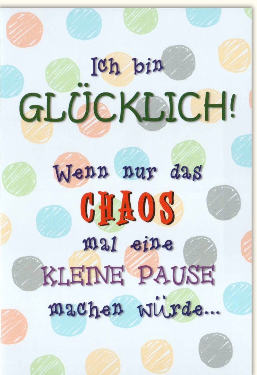Geburtstags - Doppelkarte mit Umschlag: "Glücklich sein ist eine Pause vom Chaos" - Bunte Punkte & Spruch, Motivations - Grußkarte für Freude & Optimismus, Farbenfrohe Textkarte mit Humor & Spaß, Witziges Geschenk zur Aufmunterung