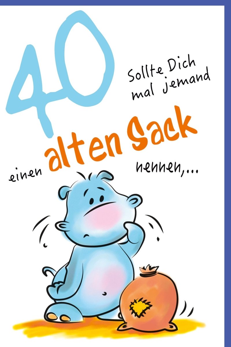 Geburtstagskarte 40 Jahre - Lustiger "Alter Sack" Nilpferd Cartoon, Witzige Jubiläumsfeier Grußkarte mit Innentext & Glückwunsch zur Vierzig