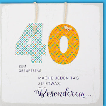Geburtstagskarte 40 Jahre Mach jeden Tag zu etwas besonderm