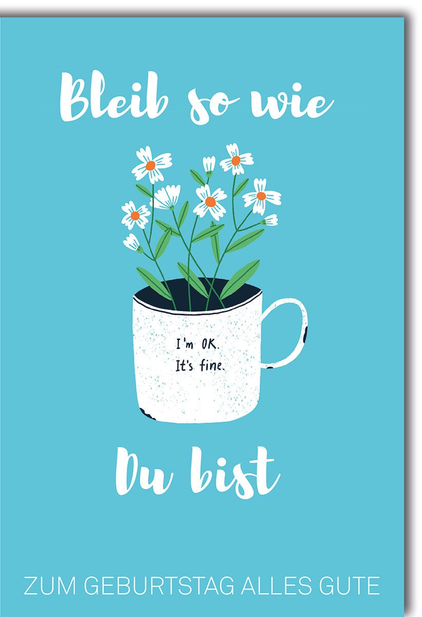 Geburtstagskarte Glückwunschkarte Geburtstag mit Tasse und Blumenmotiv in Blau mit Schriftzug Bleib so wie Du bist und Zum Geburtstag Alles Gute mit Umschlag