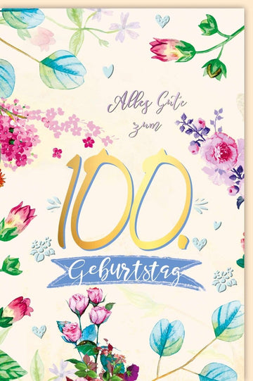 Geburtstagskarte zum 100. Jubiläum - Elegantes Blumen Design, Hochwertige Doppelkarte für Festlichkeiten, Feier & Gratulation, Perfekt für Zahlengeburtstag & Jubilar