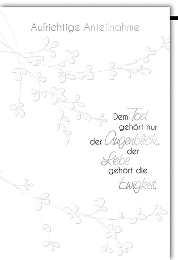 Kondolenzkarte Beileidskarte Aufrichtige Anteilnahme Dem Tod gehört nur der Augenblick der Liebe gehört die Ewigkeit zarte Blumenranken dezente Gestaltung mit Umschlag