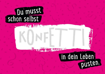 Postkarte Sprüche Du musst schon selbst Konfetti in dein Leben pusten