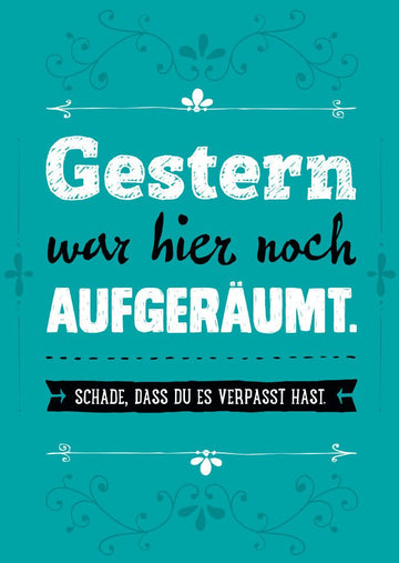 Postkarte Sprüche Gestern war hier noch aufgeräumt