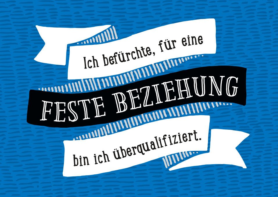Postkarte Sprüche Ich befürchte für eine feste Beziehung bin ich überqualifiziert