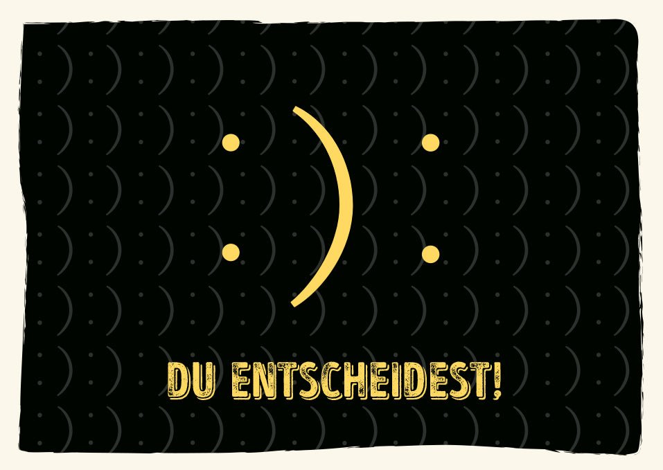 Postkarten Sprüche Du entscheidest Motiv mit gelbem Smiley auf schwarzem Hintergrund für humorvolle Anlässe Zielgruppe sind Freunde Familie Kollegen Elemente Smiley Schriftzug Punkte