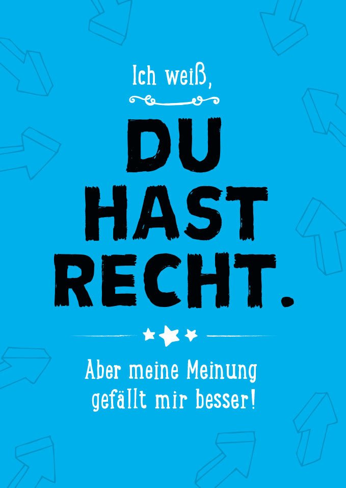 Spruchpostkarte Ich Weiss du hast Recht aber