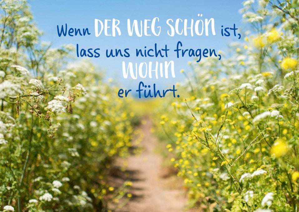 Postkarte Lebensweisheit Spruch Wenn der Weg schön ist, lass uns nicht fragen, wohin er führt