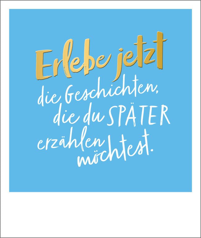 Postkarte Spruch Erlebe jetzt Geschichte, Goldfolie Happy Notes