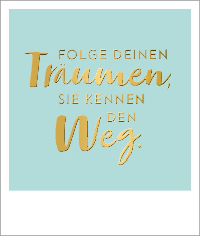 Postkarte Spruch Folge deinen Träumen, Goldfolie