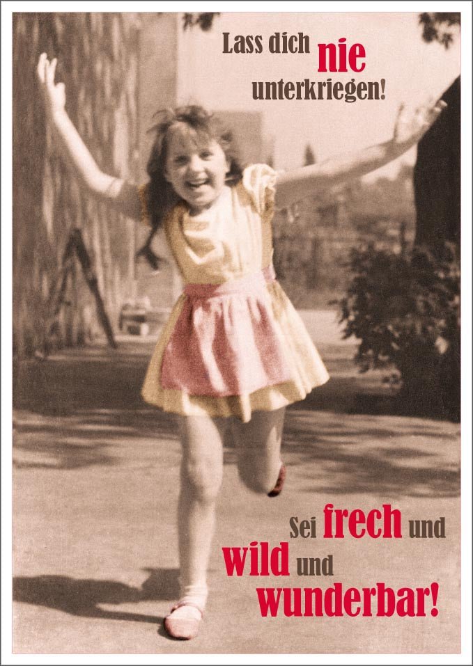 Postkarte Spruch witzig Lass dich nie unterkriegen! Sei frech und wild und wunderbar!