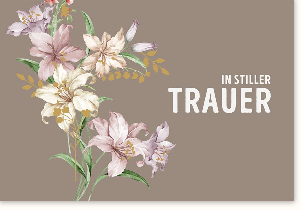 Trauerkarte Beileidskarte - Einfühlsame Anteilnahme mit stilvollen Lilien, Trost & Gedenken für Trauerfall und Beerdigung, Geschmackvolle Kondolenzkarte mit Pietätvollem Trauerspruch